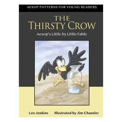 "The Thirsty Crow: Aesop's Little by Little Fable" - "" ("Jenkins Lyle Lee")(Paperback)