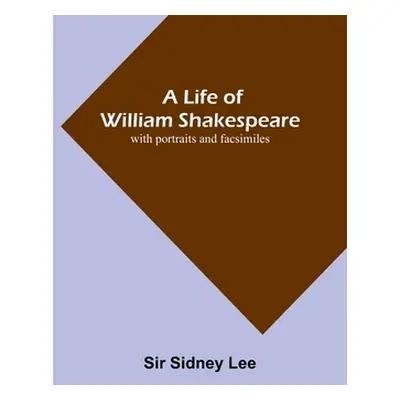 "A Life of William Shakespeare: with portraits and facsimiles" - "" ("Sidney Lee")(Paperback)