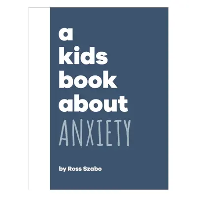 "Kids Book About Anxiety" - "" ("Szabo Ross")(Pevná vazba)