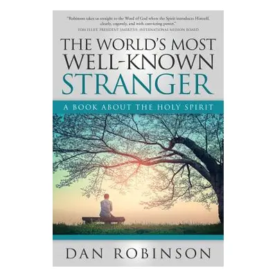 "The World's Most Well-Known Stranger: A Book About the Holy Spirit" - "" ("Robinson Daniel")(Pa