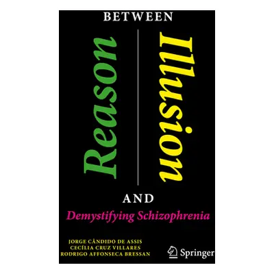 "Between Reason and Illusion: Demystifying Schizophrenia" - "" ("Assis Jorge Cndido de")(Paperba