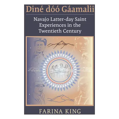 "Din D Gamalii: Navajo Latter-Day Saint Experiences in the Twentieth Century" - "" ("King Farina