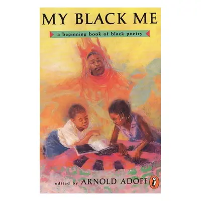 "My Black Me: A Beginning Book of Black Poetry" - "" ("Various")(Paperback)