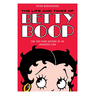 "The Life and Times of Betty Boop: The 100-Year History of an Animated Icon" - "" ("Benjaminson 