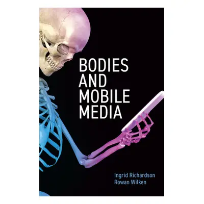 "Bodies and Mobile Media" - "" ("Richardson Ingrid")(Pevná vazba)