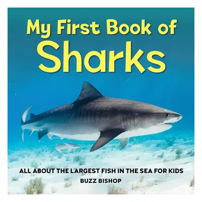 "My First Book of Sharks: All about the Largest Fish in the Sea for Kids" - "" ("Bishop Buzz")(P