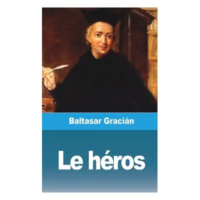 "Le hros" - "" ("Gracin Baltasar")(Paperback)