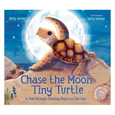 "Chase the Moon, Tiny Turtle: A Hatchling's Daring Race to the Sea" - "" ("Jordan Kelly")(Pevná 