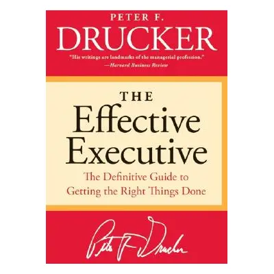 "The Effective Executive: The Definitive Guide to Getting the Right Things Done" - "" ("Drucker 