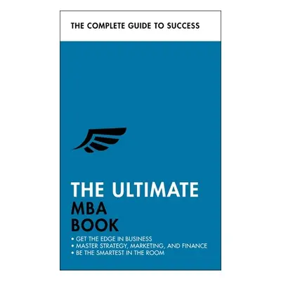 "The Ultimate MBA Book: Get the Edge in Business; Master Strategy, Marketing, and Finance; Enjoy