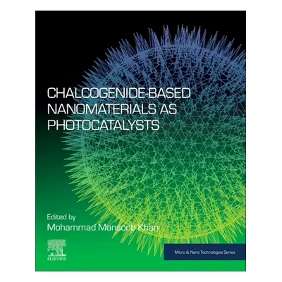 "Chalcogenide-Based Nanomaterials as Photocatalysts" - "" ("Mansoob Khan Mohammad")(Paperback)