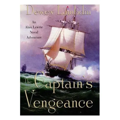 "The Captain's Vengeance: An Alan Lewrie Naval Adventure" - "" ("Lambdin Dewey")(Paperback)