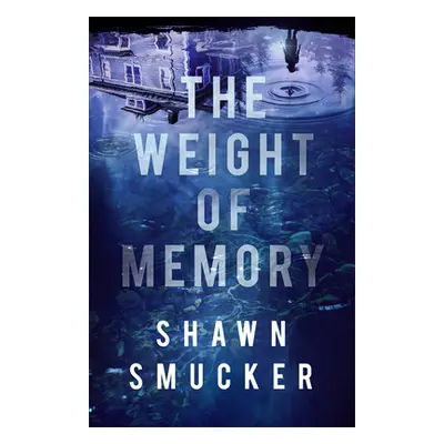 "The Weight of Memory" - "" ("Smucker Shawn")(Paperback)