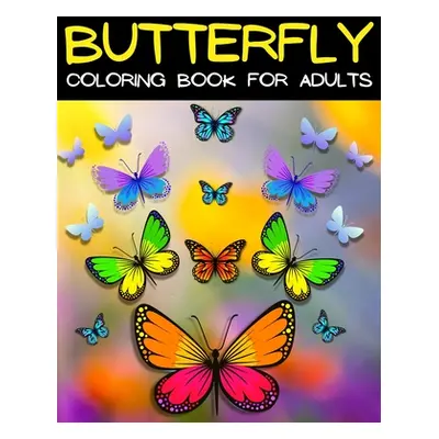 "Butterfly Coloring Book For Adults Relaxation And Stress Relief: Relaxing Mandala Butterflies C