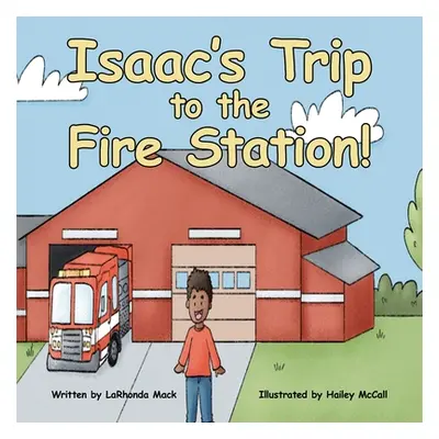 "Isaac's Trip to the Fire Station!" - "" ("Mack Larhonda")(Paperback)