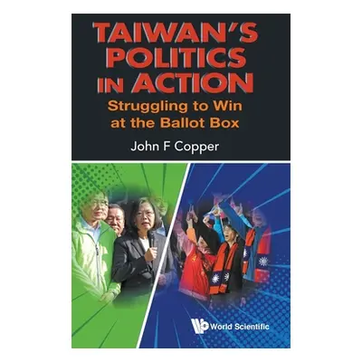 "Taiwan's Politics in Action: Struggling to Win at the Ballot Box" - "" ("Copper John F.")(Pevná