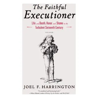 "The Faithful Executioner: Life and Death, Honor and Shame in the Turbulent Sixteenth Century" -