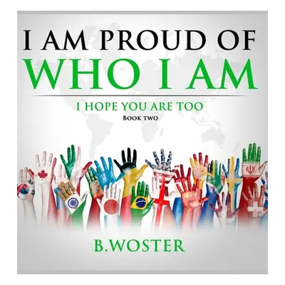 "I Am Proud of Who I Am: I hope you are too (Book Two)" - "" ("Woster B.")(Pevná vazba)