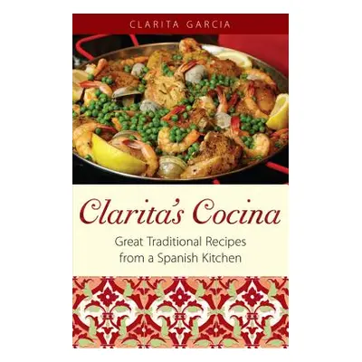 "Clarita's Cocina: Great Traditional Recipes From A Spanish Kitchen" - "" ("Garcia Clarita")(Pap