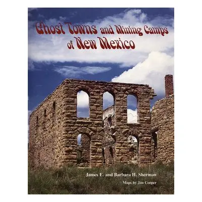 "Ghost Towns and Mining Camps of New Mexico" - "" ("Sherman James E.")(Paperback)