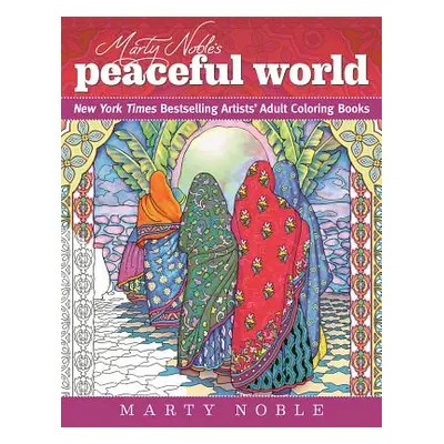 "Marty Noble's Peaceful World: New York Times Bestselling Artists' Adult Coloring Books" - "" ("