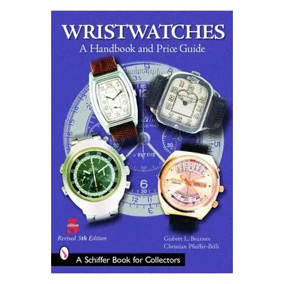 "Wristwatches: A Handbook and Price Guide" - "" ("Brunner Gisbert L.")(Paperback)