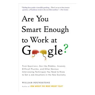 "Are You Smart Enough to Work at Google?: Trick Questions, Zen-Like Riddles, Insanely Difficult 