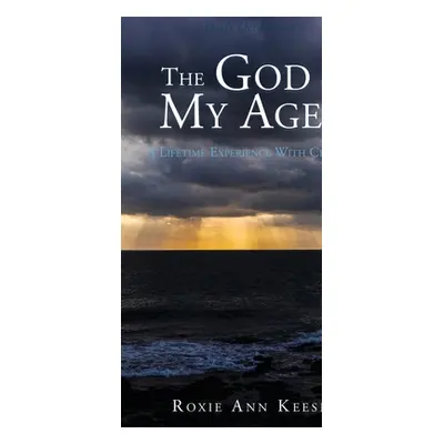 "The God of My Ages: A Lifetime Experience With Christ" - "" ("Keese Roxie Ann")(Paperback)