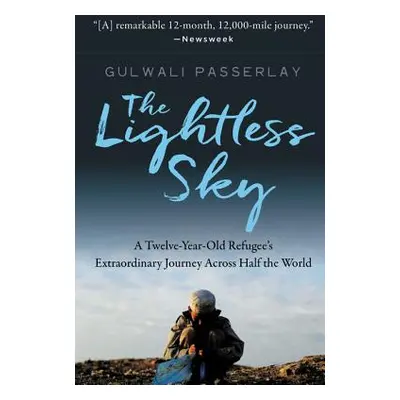 "The Lightless Sky: A Twelve-Year-Old Refugee's Extraordinary Journey Across Half the World" - "