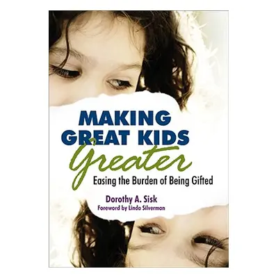 "Making Great Kids Greater: Easing the Burden of Being Gifted" - "" ("Sisk Dorothy")(Paperback)