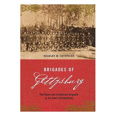 "Brigades of Gettysburg" - "" ("Gottfried Bradley M.")(Pevná vazba)