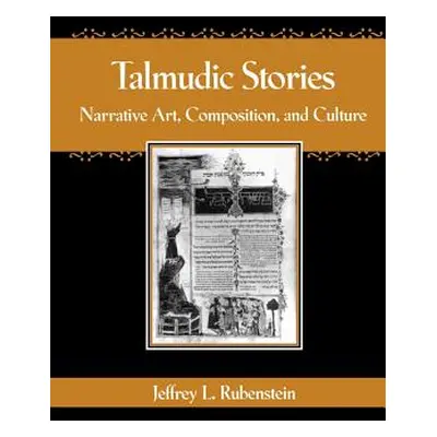 "Talmudic Stories: Narrative Art, Composition, and Culture" - "" ("Rubenstein Jeffrey L.")(Paper