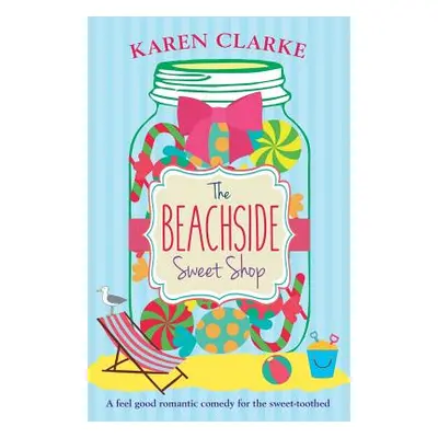 "The Beachside Sweet Shop: A feel good romantic comedy" - "" ("Clarke Karen")(Paperback)