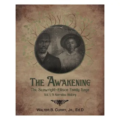 "The Awakening: The Seawright-Ellison Family Saga, Vol. 1, A Narrative History" - "" ("Curry Wal