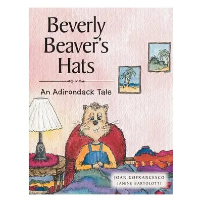 "Beverly Beaver's Hats: An Adirondack Tale" - "" ("Cofrancesco Joan")(Paperback)