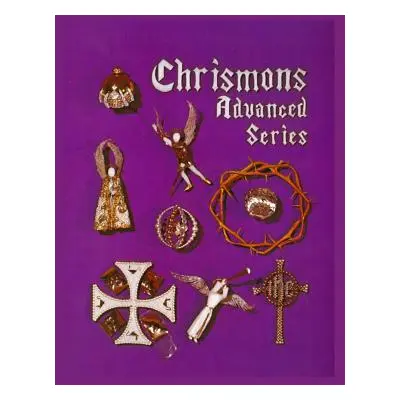 "Chrismons Advanced Series: Instructions for Making The Advanced Series of Chrismons" - "" ("Spe