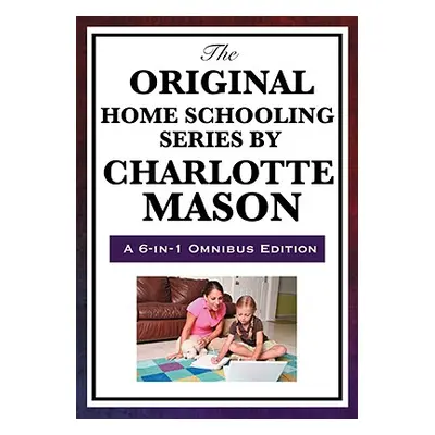 "The Original Home Schooling Series by Charlotte Mason" - "" ("Mason Charlotte")(Pevná vazba)