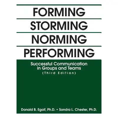 "Forming Storming Norming Performing: Successful Communication in Groups and Teams (Third Editio