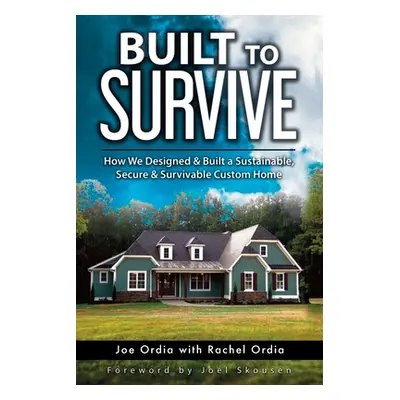 "Built to Survive: How We Designed & Built a Sustainable, Secure & Survivable Custom Home" - "" 