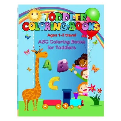 "Toddler coloring books ages 1-3 travel: ABC coloring books for toddlers" - "" ("Activity Joyful