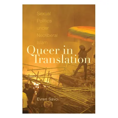 "Queer in Translation: Sexual Politics Under Neoliberal Islam" - "" ("Savci Evren")(Pevná vazba)