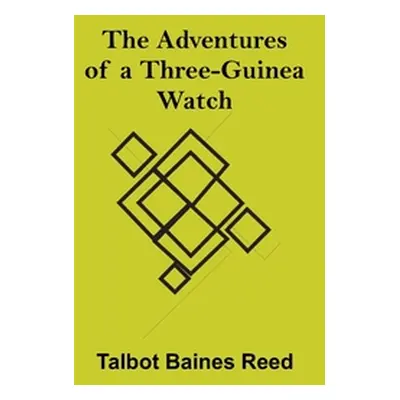 "The Adventures of a Three-Guinea Watch" - "" ("Baines Reed Talbot")(Paperback)