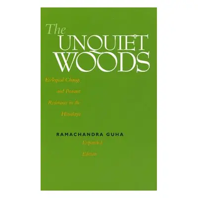 "The Unquiet Woods: Ecological Change and Peasant Resistance in the Himalaya" - "" ("Guha Ramach