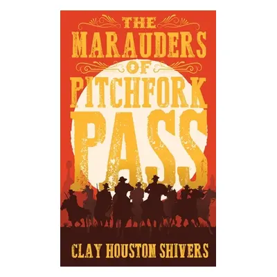 "The Marauders Of Pitchfork Pass" - "" ("Shivers Clay Houston")(Pevná vazba)