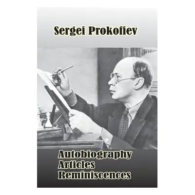 "Sergei Prokofiev: Autobiography, Articles, Reminiscences" - "" ("Shlifstein S.")(Paperback)