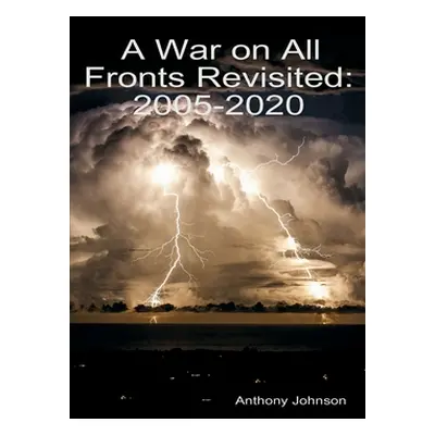 "A War on All Fronts Revisited: 2005 - 2020" - "" ("Johnson Anthony")(Paperback)