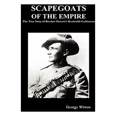 "Scapegoats of the Empire: The True Story of the Bushveldt Carbineers" - "" ("Witton")(Pevná vaz