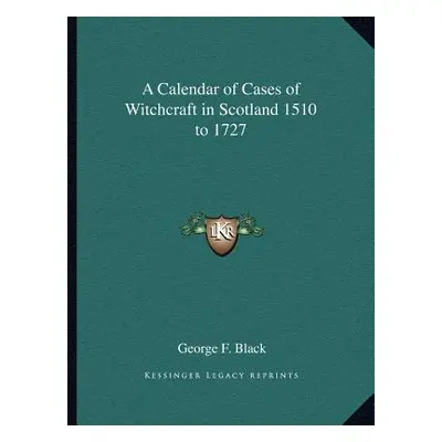 "A Calendar of Cases of Witchcraft in Scotland 1510 to 1727" - "" ("Black George F.")(Paperback)