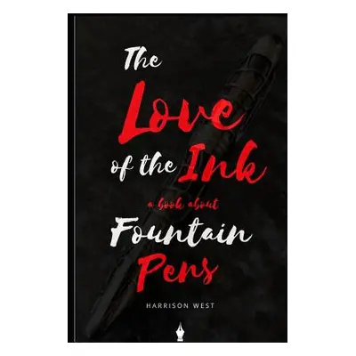 "The Love of the Ink: A Book about Fountain Pens: For Beginners: Learn All about Fountain Pens i