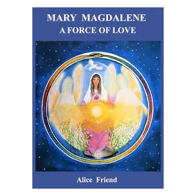 "Mary Magdalene A Force of Love" - "" ("Friend Alice")(Paperback)